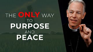 The ONLY Way to Purpose and Peace  Archbishop Sample [upl. by Dnalrah]