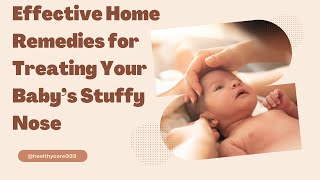 Effective Home Remedies for Treating Your Baby’s Stuffy Nose  Healthy Care [upl. by Ramoh]