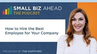 The Small Biz Ahead Podcast  How to Hire the Best Employee for Your Company [upl. by Anotyad776]