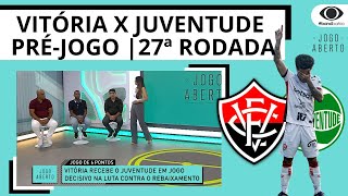 VITÓRIA X JUVENTUDE  PRÉJOGO 27ª RODADA DA SÉRIE A  JOGO ABERTO BA [upl. by Murtagh]