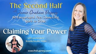 Claiming Your Power w special guest Rozella Haydée White  The Second Half with Jamie Graham Duprey [upl. by Nhguavahs]