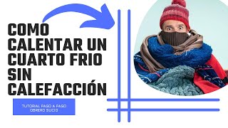 Como Calentar Un Cuarto Frio Sin Calefacción [upl. by Enelkcaj]