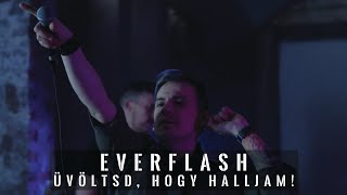 EVERFLASH  ÜVÖLTSD HOGY HALLJAM  Hivatalos Videó [upl. by Finnegan]