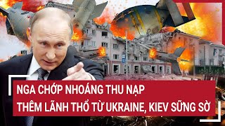 Tin thế giới Nga chớp nhoáng thu nạp thêm lãnh thổ từ Ukraine Kiev sững sờ [upl. by Jeramey]