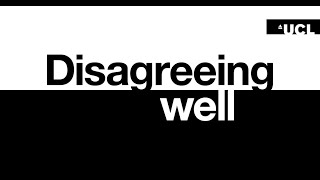 Disagreeing Well UCL Events Series [upl. by Zelazny]