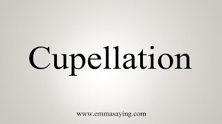 How To Say Cupellation [upl. by Oelc772]