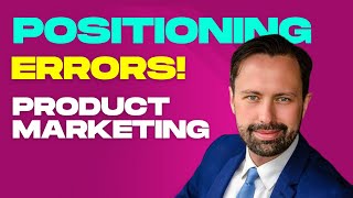 Product Positioning Mistakes  Product Marketing Managers [upl. by Irah598]