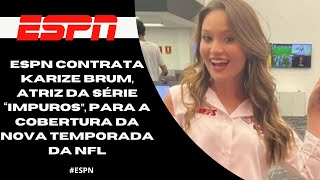 ESPN contrata Karize Brum atriz da série “Impuros” para a cobertura da nova temporada da NFL [upl. by Akirehc]