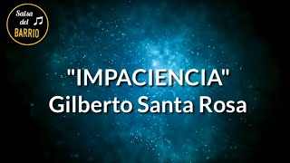 Impaciencia LETRA  Gilberto Santa Rosa [upl. by Aneem]