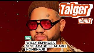 TAIGER REMIX SI SE ACABO SE ACABO  WILLY ESPINOSA [upl. by Yecart272]