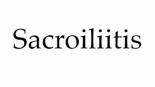 How to Pronounce Sacroiliitis [upl. by Volin]