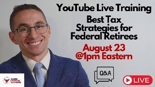 Free YouTube Live Training Best Tax Strategies for Federal Retirees August 23 1pm Eastern [upl. by Devy]