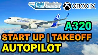 MSFS  Airbus A320 Startup Takeoff amp Autopilot Tutorial ON XBOX  BEGINNERS GUIDE [upl. by Lenhard]