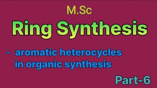 Aromatic heterocycles in organic synthesis  ring synthesis  MSc ⚗️ [upl. by Ahsenwahs]