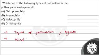 Which one of the following types of pollination is the pollen grain wastage most A Chiroptero [upl. by Dearden]