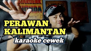 Perawan kalimantan  karaoke tanpa vokal cewek dangdut koplo [upl. by Islek613]