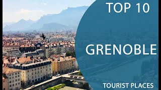 Top 10 Best Tourist Places to Visit in Grenoble  France  English [upl. by Ahsaetal]