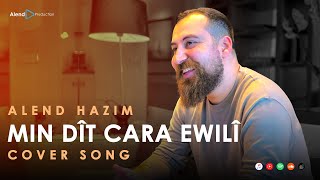 Alend Hazim  Min Dît Cara Ewilî Cover Song ئەلند حازم  من دیت جارا ئەولی [upl. by Dorcas]