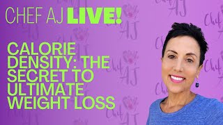 What is Calorie Density  LIVE With Chef AJ and why it is The Secret to Ultimate Weight Loss [upl. by Hafirahs870]