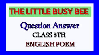 The Little Busy Bee Questions and Answers। 8TH Class। English Notes [upl. by Nnor]