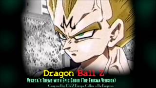 Dragon Ball Z  Vegetas Theme with Epic Choir The Enigma TNG [upl. by Airad]