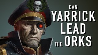 Can Orks Be Led by Yarrick in Warhammer 40K For the Greater WAAAGH [upl. by Eselehs]