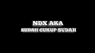 Lirik Lagu Sudah Cukup Sudah NDX AKA Official Video Lirik Lagu Edit By Mood Lagu [upl. by Tseng]