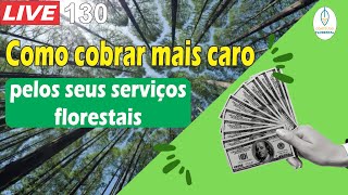 LIVE 130  Como você pode cobrar mais caro pelos seus serviços florestais [upl. by Etteloc]