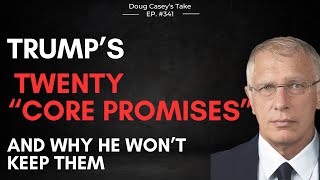 Doug Caseys Take ep341 Trumps 20 quotCore Promisesquot and why he wont keep them [upl. by Vin]