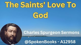 quotThe Saints Love To Godquot A12958  Charles Spurgeon Sermons [upl. by Erdnoed]