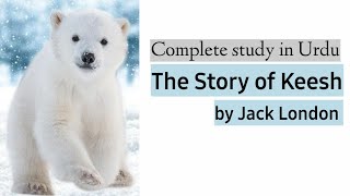 The Story of keesh by Jack London in Urdu [upl. by Ecinom]