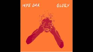 Wye Oak  Glory [upl. by Lauro448]