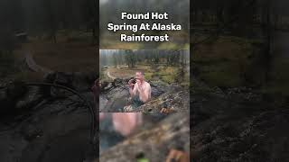 Found a Hot Spring In Alaska Rainforest [upl. by Martel]