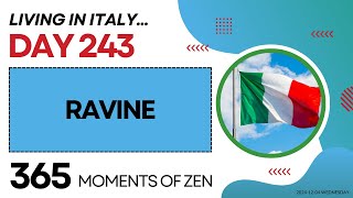 Living in Italy  RAVINE  Day 243  Moving from Canada to Italy  365 Moments of Zen [upl. by Frazier]