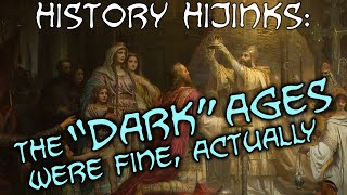 The quotDarkquot Ages were fine actually — History Hijinks [upl. by Ilan]