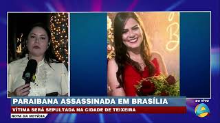 Rota da Notícia  Paraibana assassinada em Brasília será sepultada na cidade de Teixeira [upl. by Hazard]