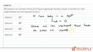 21 coplanar non collinear forces all of equal magnitude maintain a body in equilibrium then a [upl. by Schmidt889]