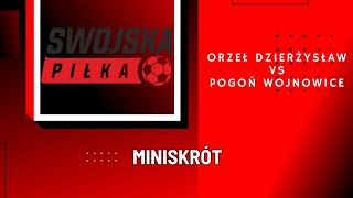 B KLASA ORZEŁ DZIERŻYSŁAW  POGOŃ WOJNOWICE MINISKRÓT [upl. by Pratt660]