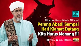 PERANG ABADI YANG TAK AKAN BERAKHIR  LAW4N DAN MENANGKAN   Habib Ali Zaenal Abidin Al Hamid [upl. by Remled707]