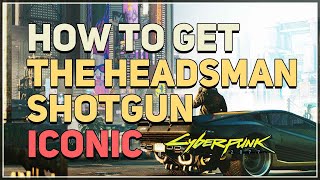 How to get The Headsman Cyberpunk 2077 Iconic Shotgun [upl. by Fernandina]