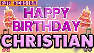 Happy Birthday CHRISTIAN  POP Version 1  The Perfect Birthday Song for CHRISTIAN [upl. by Odie]