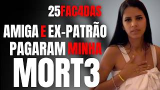 25 FAC4DAS  ELA SÓ QUERIA TRABALHAR MAS EXPATRÃO E AMIGA QUERIAM A SUA M0RT3  LAISA ANDRADE [upl. by Vins144]