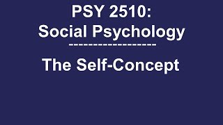 PSY 2510 Social Psychology The SelfConcept [upl. by Alejoa257]