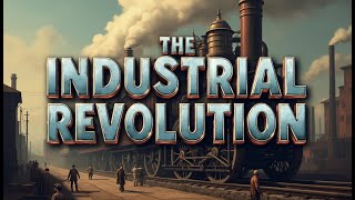 The Industrial Revolution How It Shaped Our Modern World [upl. by Dominica]