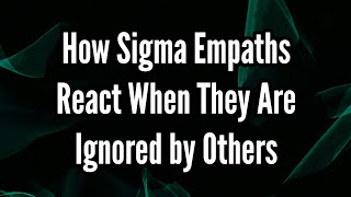 How Sigma Empaths React When They Are Ignored by Others [upl. by Llerat]