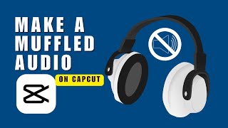 Transform Your Audio on CapCut Learn the Secret to Muffling Your Music [upl. by Robi]