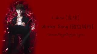 Luhan 鹿晗  Winter Song 微白城市 ChinesePinyinEng Lyrics [upl. by Notnad]