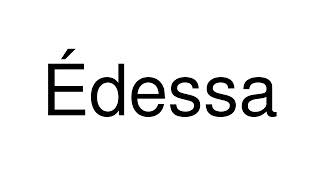 How to Pronounce Édessa Greece [upl. by Mundford]