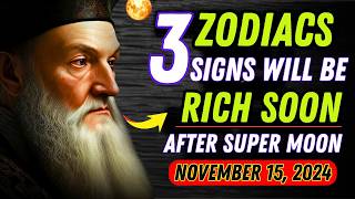 Nostradamus Predicted Only These 3 Zodiac Signs Will Be RICH After Super Full Moon November 15 2024 [upl. by Fancy448]