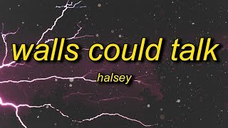 Halsey  Walls Could Talk Lyrics [upl. by Herwin]